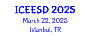International Conference on Energy, Environment and Sustainable Development (ICEESD) March 22, 2025 - Istanbul, Turkey
