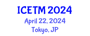International Conference on Engineering and Technology Management (ICETM) April 22, 2024 - Tokyo, Japan