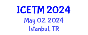 International Conference on Engineering and Technology Management (ICETM) May 02, 2024 - Istanbul, Turkey