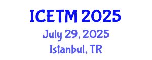 International Conference on Engineering and Technology Management (ICETM) July 29, 2025 - Istanbul, Turkey