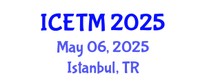 International Conference on Engineering and Technology Management (ICETM) May 06, 2025 - Istanbul, Turkey