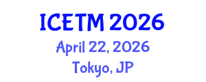 International Conference on Engineering and Technology Management (ICETM) April 22, 2026 - Tokyo, Japan