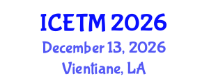 International Conference on Engineering and Technology Management (ICETM) December 13, 2026 - Vientiane, Laos International Conference on Engineering and Technology Management (ICETM) December 13, 2026 - Vientiane, Laos
