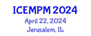 International Conference on Engineering, Manufacturing and Production Management (ICEMPM) April 22, 2024 - Jerusalem, Israel