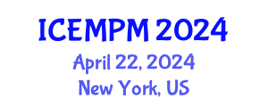 International Conference on Engineering, Manufacturing and Production Management (ICEMPM) April 22, 2024 - New York, United States