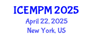 International Conference on Engineering, Manufacturing and Production Management (ICEMPM) April 22, 2025 - New York, United States