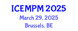 International Conference on Engineering, Manufacturing and Production Management (ICEMPM) March 29, 2025 - Brussels, Belgium
