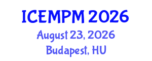 International Conference on Engineering, Manufacturing and Production Management (ICEMPM) August 23, 2026 - Budapest, Hungary