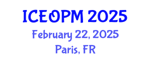International Conference on Engineering, Operations and Production Management (ICEOPM) February 22, 2025 - Paris, France
