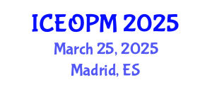 International Conference on Engineering, Operations and Production Management (ICEOPM) March 25, 2025 - Madrid, Spain