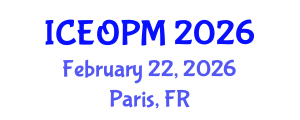 International Conference on Engineering, Operations and Production Management (ICEOPM) February 22, 2026 - Paris, France