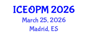 International Conference on Engineering, Operations and Production Management (ICEOPM) March 25, 2026 - Madrid, Spain