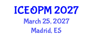 International Conference on Engineering, Operations and Production Management (ICEOPM) March 25, 2027 - Madrid, Spain International Conference on Engineering, Operations and Production Management (ICEOPM) March 25, 2027 - Madrid, Spain