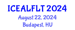 International Conference on English Applied Linguistics and Foreign Language Teaching (ICEALFLT) August 22, 2024 - Budapest, Hungary