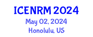 International Conference on Environment and Natural Resources Management (ICENRM) May 02, 2024 - Honolulu, United States