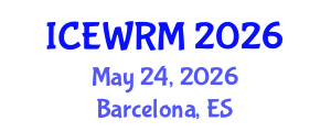 International Conference on Environment and Water Resource Management (ICEWRM) May 24, 2026 - Barcelona, Spain