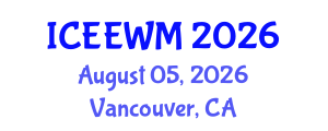 International Conference on Environment, Energy and Waste Management (ICEEWM) August 05, 2026 - Vancouver, Canada