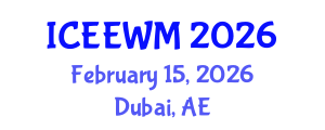 International Conference on Environment, Energy and Waste Management (ICEEWM) February 15, 2026 - Dubai, United Arab Emirates