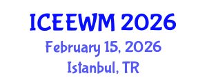 International Conference on Environment, Energy and Waste Management (ICEEWM) February 15, 2026 - Istanbul, Turkey