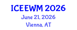 International Conference on Environment, Energy and Waste Management (ICEEWM) June 21, 2026 - Vienna, Austria