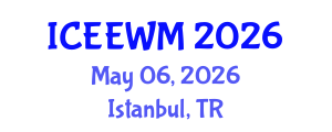 International Conference on Environment, Energy and Waste Management (ICEEWM) May 06, 2026 - Istanbul, Turkey