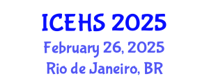 International Conference on Environmental Health and Safety (ICEHS) February 26, 2025 - Rio de Janeiro, Brazil