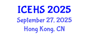 International Conference on Environmental Health and Safety (ICEHS) September 27, 2025 - Hong Kong, China