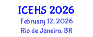 International Conference on Environmental Health and Safety (ICEHS) February 12, 2026 - Rio de Janeiro, Brazil International Conference on Environmental Health and Safety (ICEHS) February 12, 2026 - Rio de Janeiro, Brazil