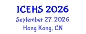 International Conference on Environmental Health and Safety (ICEHS) September 27, 2026 - Hong Kong, China International Conference on Environmental Health and Safety (ICEHS) September 27, 2026 - Hong Kong, China