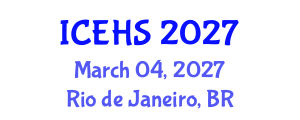 International Conference on Environmental Health and Safety (ICEHS) March 04, 2027 - Rio de Janeiro, Brazil International Conference on Environmental Health and Safety (ICEHS) March 04, 2027 - Rio de Janeiro, Brazil