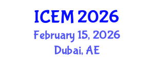International Conference on Environmental Management (ICEM) February 15, 2026 - Dubai, United Arab Emirates