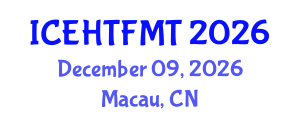 International Conference on Experimental Heat Transfer, Fluid Mechanics and Thermodynamics (ICEHTFMT) December 09, 2026 - Macau, China International Conference on Experimental Heat Transfer, Fluid Mechanics and Thermodynamics (ICEHTFMT) December 09, 2026 - Macau, China