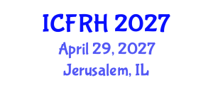 International Conference on Fertility and Reproductive Health (ICFRH) April 29, 2027 - Jerusalem, Israel International Conference on Fertility and Reproductive Health (ICFRH) April 29, 2027 - Jerusalem, Israel