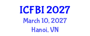 International Conference on Finance, Banking and Insurance (ICFBI) March 10, 2027 - Hanoi, Vietnam International Conference on Finance, Banking and Insurance (ICFBI) March 10, 2027 - Hanoi, Vietnam