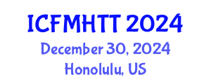 International Conference on Fluid Mechanics, Heat Transfer and Thermodynamics (ICFMHTT) December 30, 2024 - Honolulu, United States