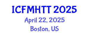 International Conference on Fluid Mechanics, Heat Transfer and Thermodynamics (ICFMHTT) April 22, 2025 - Boston, United States
