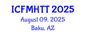 International Conference on Fluid Mechanics, Heat Transfer and Thermodynamics (ICFMHTT) August 09, 2025 - Baku, Azerbaijan
