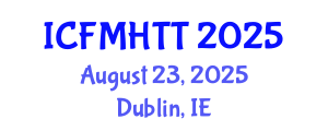 International Conference on Fluid Mechanics, Heat Transfer and Thermodynamics (ICFMHTT) August 23, 2025 - Dublin, Ireland