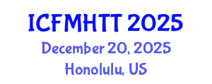 International Conference on Fluid Mechanics, Heat Transfer and Thermodynamics (ICFMHTT) December 20, 2025 - Honolulu, United States