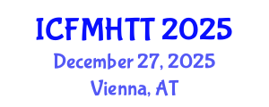 International Conference on Fluid Mechanics, Heat Transfer and Thermodynamics (ICFMHTT) December 27, 2025 - Vienna, Austria