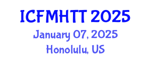 International Conference on Fluid Mechanics, Heat Transfer and Thermodynamics (ICFMHTT) January 07, 2025 - Honolulu, United States