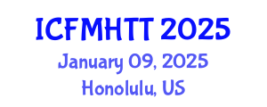 International Conference on Fluid Mechanics, Heat Transfer and Thermodynamics (ICFMHTT) January 07, 2025 - Honolulu, United States