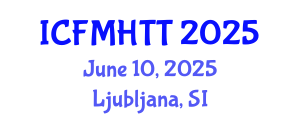 International Conference on Fluid Mechanics, Heat Transfer and Thermodynamics (ICFMHTT) June 10, 2025 - Ljubljana, Slovenia