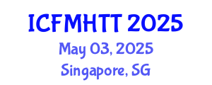 International Conference on Fluid Mechanics, Heat Transfer and Thermodynamics (ICFMHTT) May 03, 2025 - Singapore, Singapore