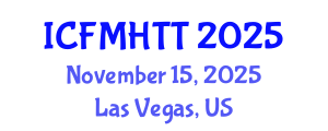 International Conference on Fluid Mechanics, Heat Transfer and Thermodynamics (ICFMHTT) November 15, 2025 - Las Vegas, United States