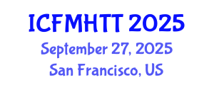 International Conference on Fluid Mechanics, Heat Transfer and Thermodynamics (ICFMHTT) September 27, 2025 - San Francisco, United States