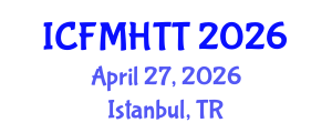 International Conference on Fluid Mechanics, Heat Transfer and Thermodynamics (ICFMHTT) April 27, 2026 - Istanbul, Turkey