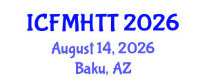 International Conference on Fluid Mechanics, Heat Transfer and Thermodynamics (ICFMHTT) August 14, 2026 - Baku, Azerbaijan International Conference on Fluid Mechanics, Heat Transfer and Thermodynamics (ICFMHTT) August 14, 2026 - Baku, Azerbaijan