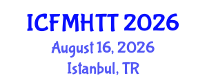 International Conference on Fluid Mechanics, Heat Transfer and Thermodynamics (ICFMHTT) August 16, 2026 - Istanbul, Turkey