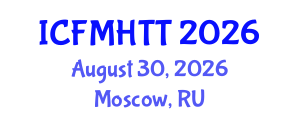 International Conference on Fluid Mechanics, Heat Transfer and Thermodynamics (ICFMHTT) August 30, 2026 - Moscow, Russia